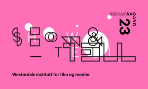 Avgang23 I SHOW & TELL I Westerdals institutt for film og medier