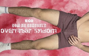 Devised theatre: EGO SOM EN SEKSUELT OVERFØRBAR SYKDOM