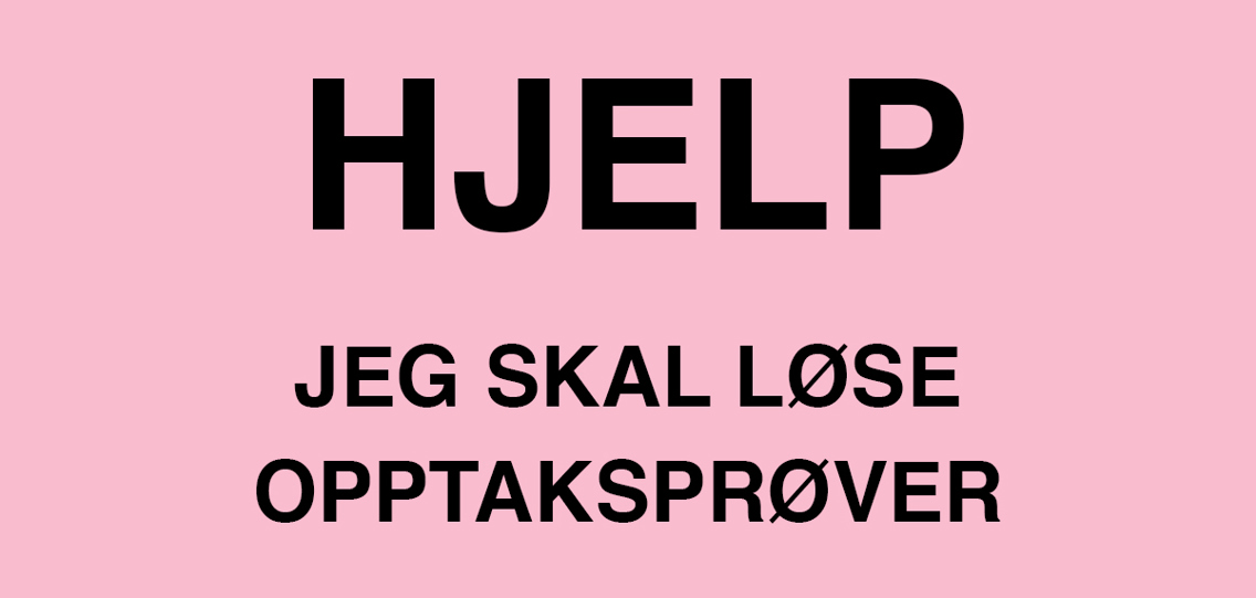 Teksten "Hjelp jeg skal løse opptaksprøver" på rosa bakgrunn.