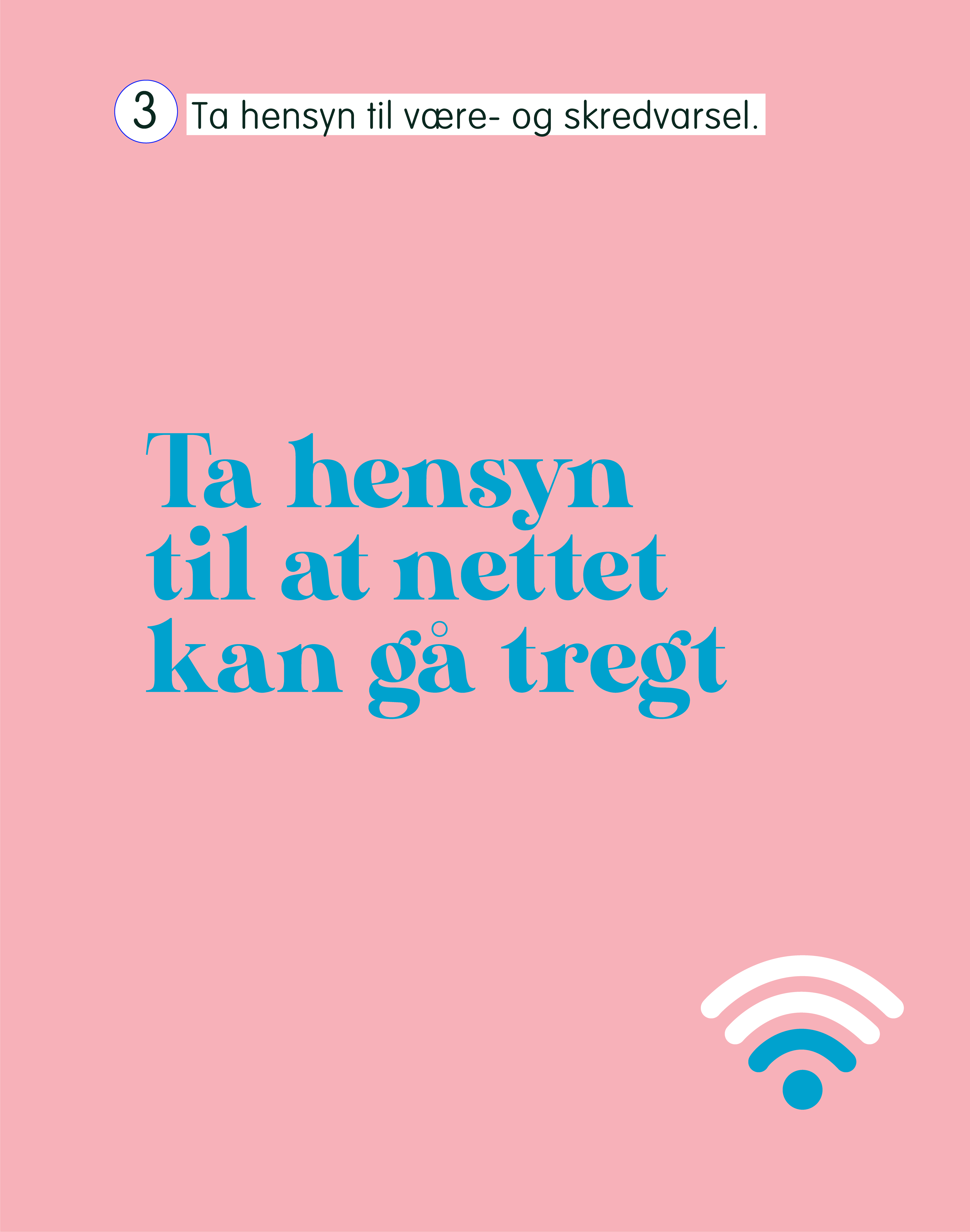 Plakat laget av reklamestudenter som spille på fjellvettregel 3, her endret til: "ta hensyn til at nettet kan gå tregt". Det er skrevet i blå tekst på en rosa bakgrunn, med symbol for wifi nederst i høyre hjørne. 